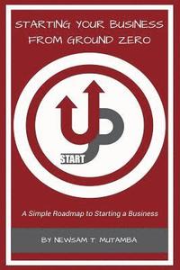 bokomslag Starting Your Business from Ground Zero: A Simple Roadmap to Starting a Business