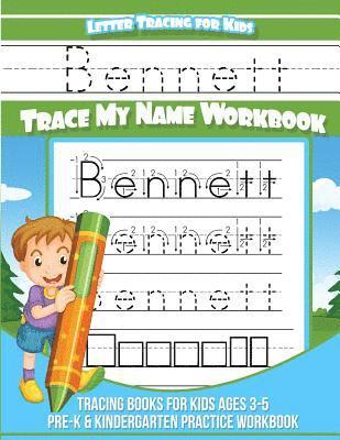 Bennett Letter Tracing for Kids Trace my Name Workbook: Tracing Books for Kids ages 3 - 5 Pre-K & Kindergarten Practice Workbook 1