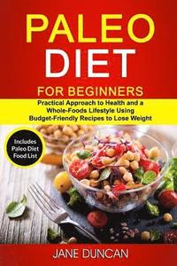 bokomslag Paleo Diet For Beginners: (2 in 1): Practical Approach To Health And a Whole Foods Lifestyle Using Budget-Friendly Recipes To Lose Weight (Inclu