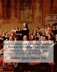 bokomslag Life of William Edward Collins, Bishop of Gibraltar (1912). By: Arthur James Mason DD: William Edward Collins (18 February 1867 - 22 March 1911) was a