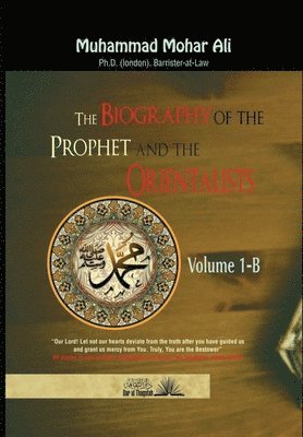 Sirat Al Nabi and the Orientalists: With special reference to the writings of william Muir, D.S Margoliouth and W.Montgomery Watt