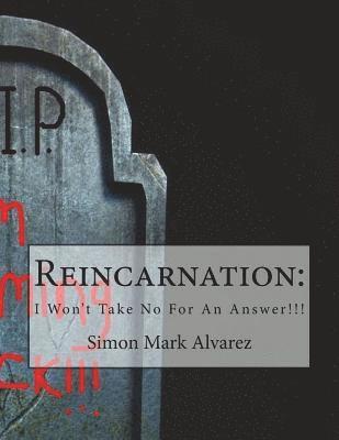Reincarnation: : Won't Take No For An Answer!!! 1