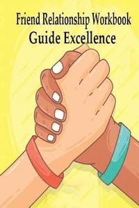 bokomslag Friend Relationship Workbook: Guide Excellence in Research from perspective is How to Be an adult questionnaire finally grow up hard find a balance