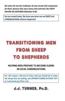 J. J. Turner - Transitioning Men From Sheep To Shepherds: Helping Men Prepare to Become Elders, Häftad