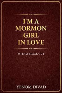 bokomslag I'm A Mormon Girl In Love With A Black Guy