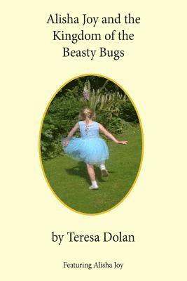 Alisha Joy and the Kingdom of the Beasty Bugs: A Magical Adventure of friendship and fun 1