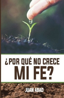 ¿Por Qué No Crece Mi Fe? 1