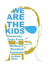 bokomslag We Are the Kids: University Tales from a Mediocre Resident Assistant