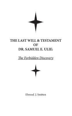bokomslag The Last Will & Testament of Dr. Samuel E. Ulie: The Forbidden Discovery