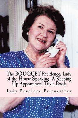 bokomslag BOUQUET Residence, Lady of the House Speaking: A Keeping Up Appearances Trivia Book