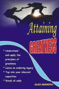 bokomslag Attaining Greatness: Understand And Apply Principles of Greatness