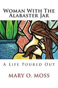 bokomslag Woman With The Alabaster Jar: A Life Poured Out