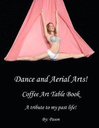 bokomslag Dance and Aerial Arts! Coffee Art Table Book. A tribute to my past life!