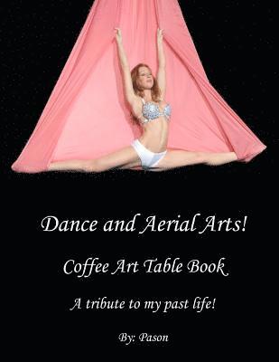 bokomslag Dance and Aerial Arts! Coffee Art Table Book. A tribute to my past life!