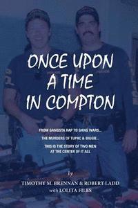 bokomslag Once Upon A Time In Compton: From Gangsta Rap to Gang Wars... The Murders of Tupac & Biggie... This is the story of two men at the center of it all