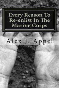 bokomslag Every Reason To Re-enlist In The Marine Corps: 'Valuable experiences and lessons exposed to give you every reason to stay in Active Duty Service.' GAG