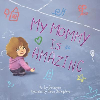 Jay Gertelman - My mommy is amazing, Häftad