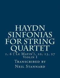 bokomslag Haydn Sinfonias for String Quartet: 1, 6 ('Le Matin'), 10, 13, 27 Violin I