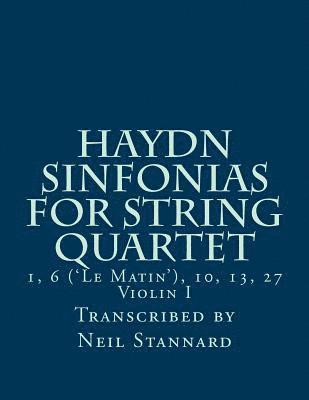 Haydn Sinfonias for String Quartet: 1, 6 ('Le Matin'), 10, 13, 27 Violin I 1