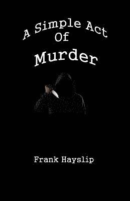 Frank Lee Hayslip - A Simple Act of Murder, Häftad