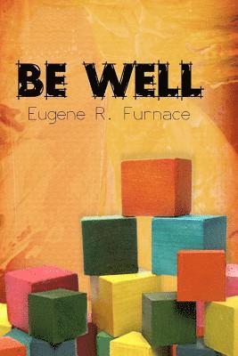 Eugene R. Furnace - Be Well: Build Your E.M.P.I.R.E. of Health and Wellness, Häftad