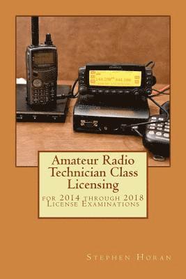 Amateur Radio Technician Class Licensing: for 2014 through 2018 License Examinations 1