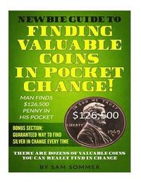 bokomslag Newbie Guide To Finding Valuable Coins In Pocket Change! Man Finds $126,500 Penny In His Pocket: Bonus Section: Guaranteed Way To Find Silver In Chang