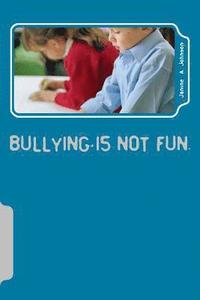 bokomslag Bullying is not fun.