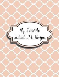 bokomslag My Favorite Instant Pot Recipes