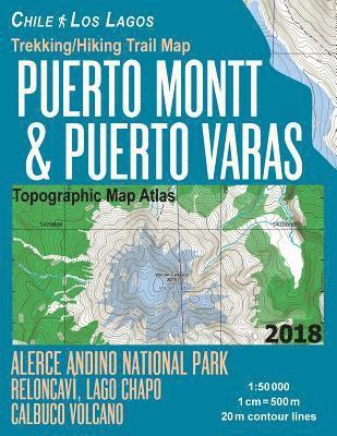 Trekking/Hiking Trail Map Puerto Montt & Puerto Varas Alerce Andino National Park Reloncavi, Lago Chapo, Calbuco Volcano Chile Los Lagos Topographic Map Atlas 1 1