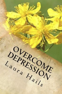 bokomslag Overcome Depression: A Nutritionist's Guide - How to change your Diet and Look Forward to a Brighter, Happier Future - Depression Free.