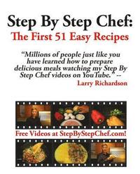 bokomslag Step by Step Chef: The First 51 Easy Recipes: Easy Recipes for Meals You'll Actually Make and Eat!