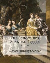 bokomslag The School for Scandal (1777). By: Richard Brinsley Sheridan: The School for Scandal is a play written by Richard Brinsley Sheridan. It was first perf