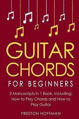 Preston Hoffman - Guitar Chords: For Beginners - Bundle - The Only 2 Books You Need to Learn Chords for Guitar, Guitar Chord Theory and Guitar Chord Progressions Today, Häftad