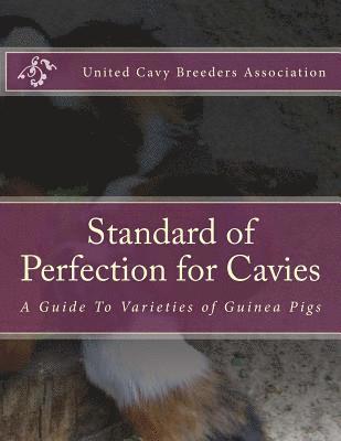 Standard of Perfection for Cavies: A Guide To Varieties of Guinea Pigs 1