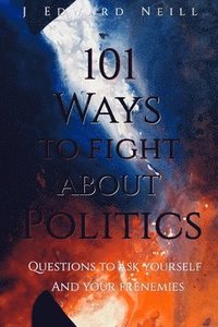 bokomslag 101 Ways to Fight About Politics