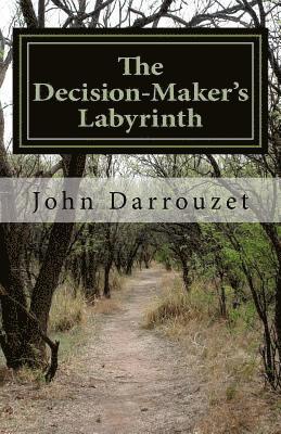 The Decision-Maker's Labyrinth: A Workbook to Help You Decide the Answer That Fits Your Issue 1