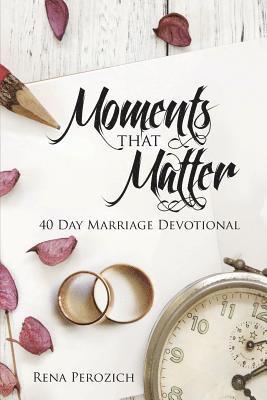 Moments That Matter: 40 Day Marriage Devotional
