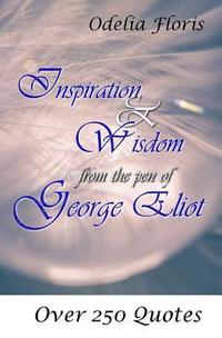 bokomslag Inspiration & Wisdom from the Pen of George Eliot: Over 250 Quotes