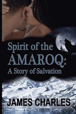 James Charles - Spirit of the Amaroq: A Story of Salvation, Häftad