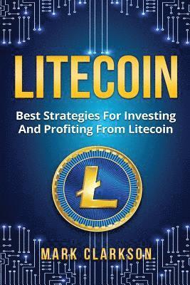 bokomslag Litecoin: Best Strategies For Investing And Profiting From Litecoin