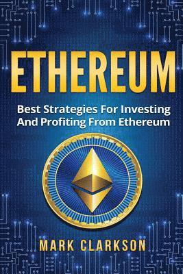 Mark Clarkson - Ethereum: Best Strategies For Investing And Profiting From Ethereum, Häftad