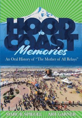 Art Garner, Marc B. Spiegel - Hood To Coast Memories: An Oral History of the Mother of All Relays, Häftad