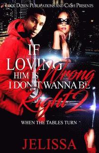 bokomslag If Loving Him Is Wrong, I Don't Want to be Right 2: When the Tables Turn