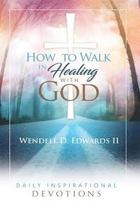 bokomslag How to Walk in Healing with God