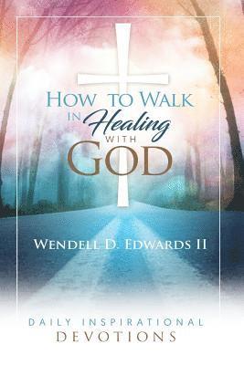 bokomslag How to Walk in Healing with God