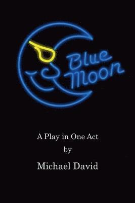 Michael David - Blue Moon: A Play in One Act, Häftad. Tillgänglighet: Lägg i varukorg