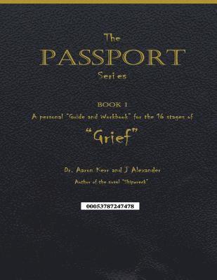 A personal 'Guide and Workbook for the 16 Stages of 'Grief': The Passport Series - Book 1 1