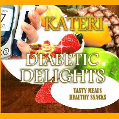 Diabetic Delights: Tasty Meals and Healthy Snacks 1