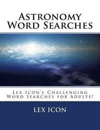 bokomslag Astronomy Word Searches: Lex Icon's Challenging Word Searches for Adults!